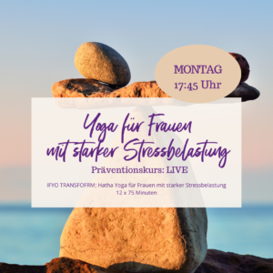 Präventionskurs "IFYO TRANSFORM - Hatha Yoga für Frauen mit starker Stressbelastung" - LIVE in Tewel - Kursbeginn: 7. Februar 2022